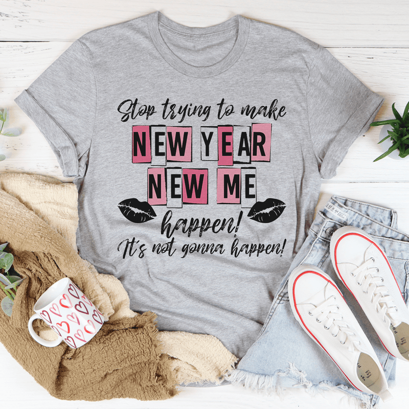 Stop Trying To Make New Year New Me Happen Tee Athletic Heather / S Peachy Sunday T-Shirt