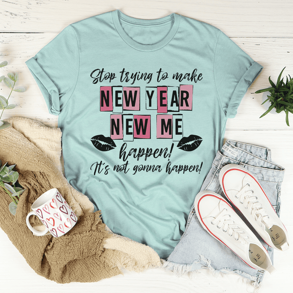 Stop Trying To Make New Year New Me Happen Tee Heather Prism Dusty Blue / S Peachy Sunday T-Shirt