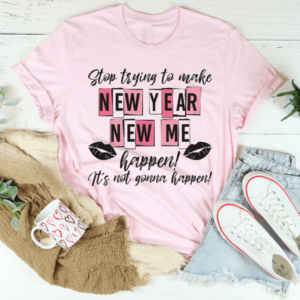 Stop Trying To Make New Year New Me Happen Tee Pink / S Peachy Sunday T-Shirt