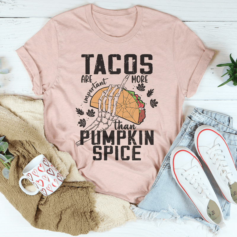 Tacos Are More Important Than Pumpkin Spice Tee Peachy Sunday T-Shirt