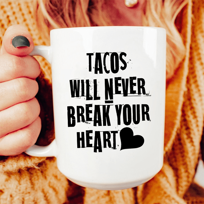 Tacos Will Never Break Your Heart Ceramic Mug 15 oz White / One Size CustomCat Drinkware T-Shirt