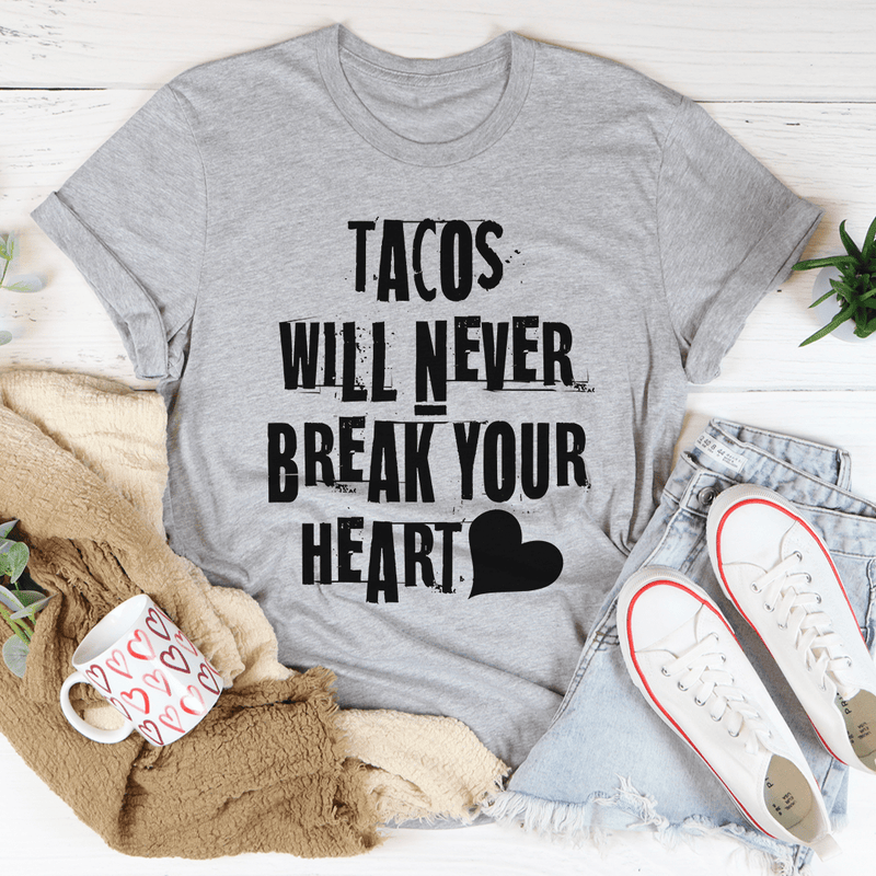 Tacos Will Never Break Your Heart Tee Athletic Heather / S Peachy Sunday T-Shirt