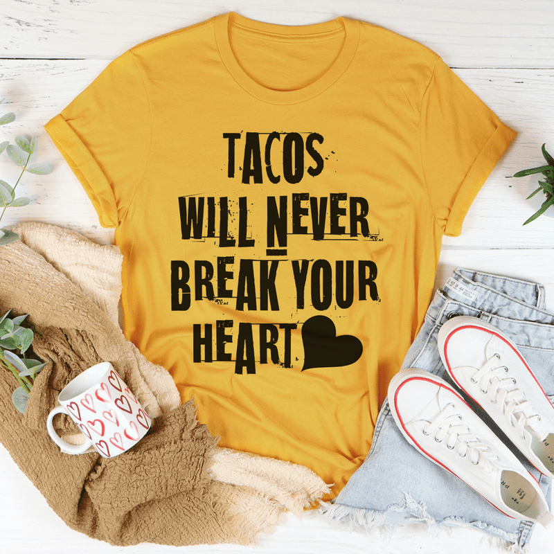 Tacos Will Never Break Your Heart Tee Mustard / S Peachy Sunday T-Shirt