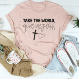 Take The World Give Me Jesus Tee Peachy Sunday T-Shirt