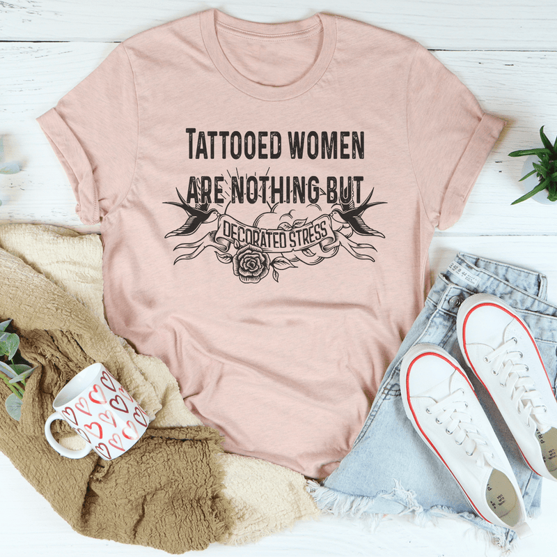 Tattooed Women Are Nothing But Decorated Stress Tee Peachy Sunday T-Shirt