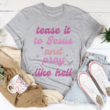 Tease It To Jesus And Pray Like Hell Tee Peachy Sunday T-Shirt