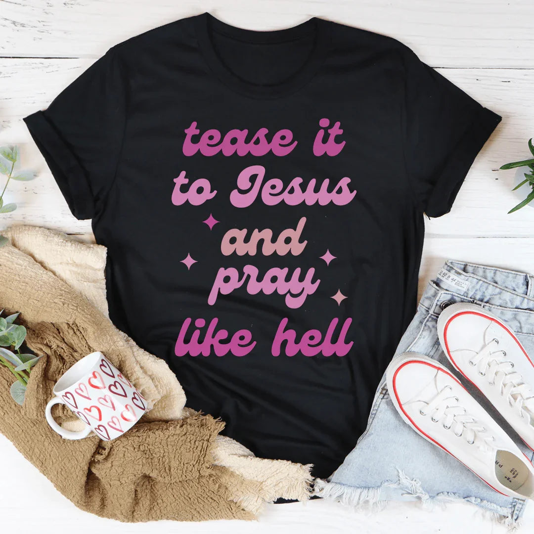 Tease It To Jesus And Pray Like Hell Tee Peachy Sunday T-Shirt