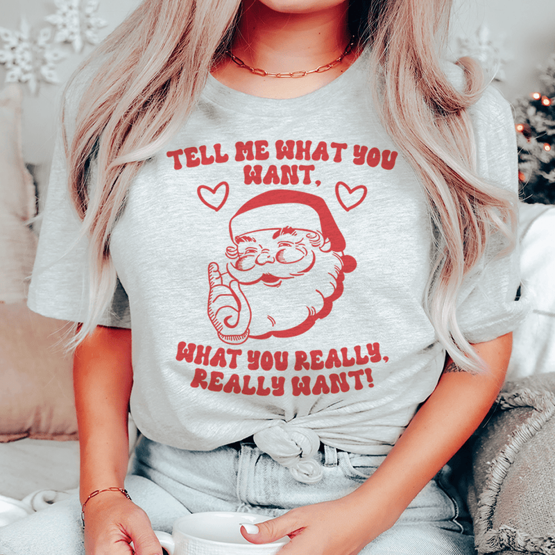 Tell Me What You Really Want Santa Tee Athletic Heather / S Peachy Sunday T-Shirt