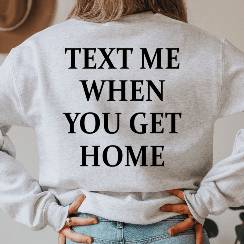 Text Me When You Get Home Sweatshirt Sport Grey / S Peachy Sunday T-Shirt