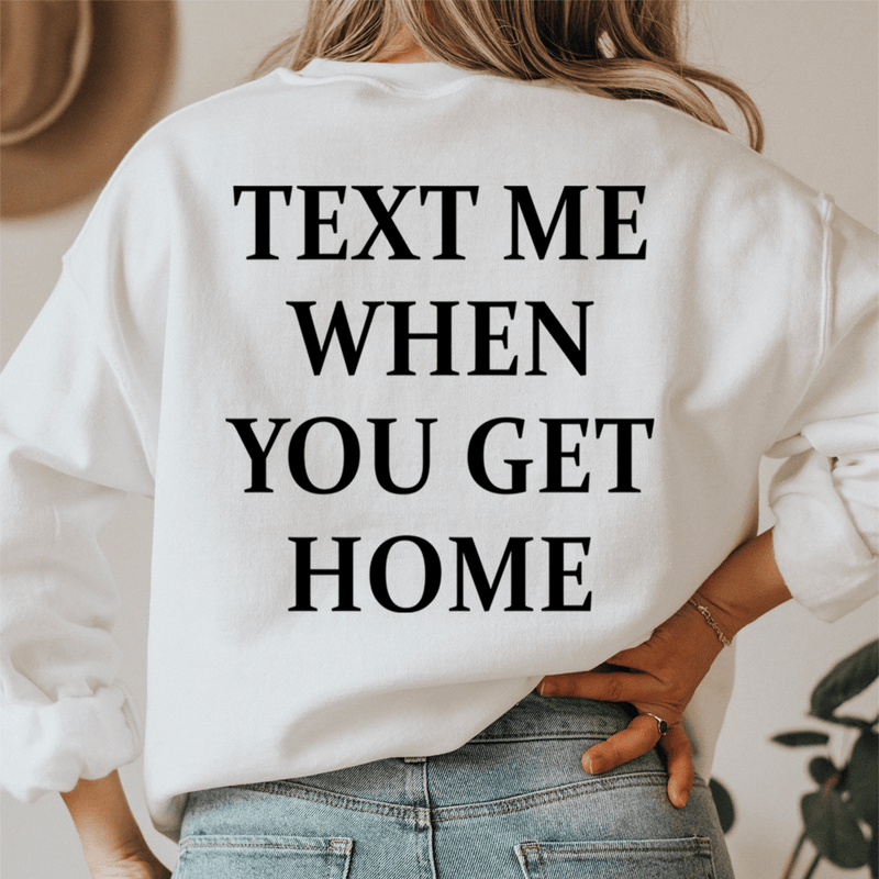Text Me When You Get Home Sweatshirt White / S Peachy Sunday T-Shirt