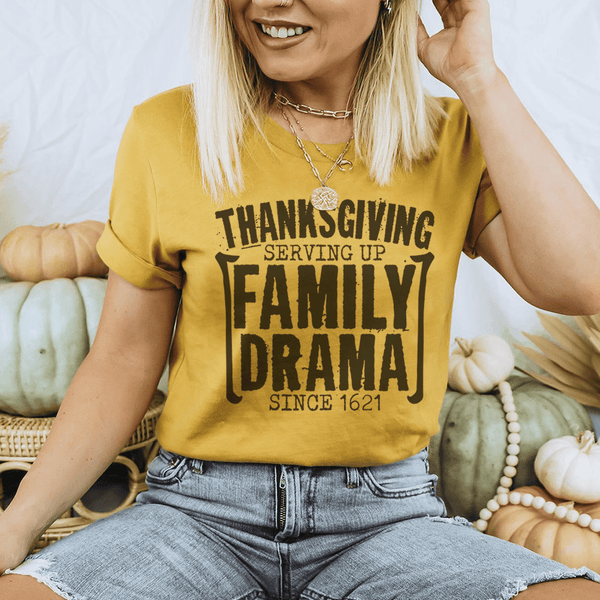 Thanksgiving Serving Up Drama Since 1621 Tee Mustard / S Peachy Sunday T-Shirt