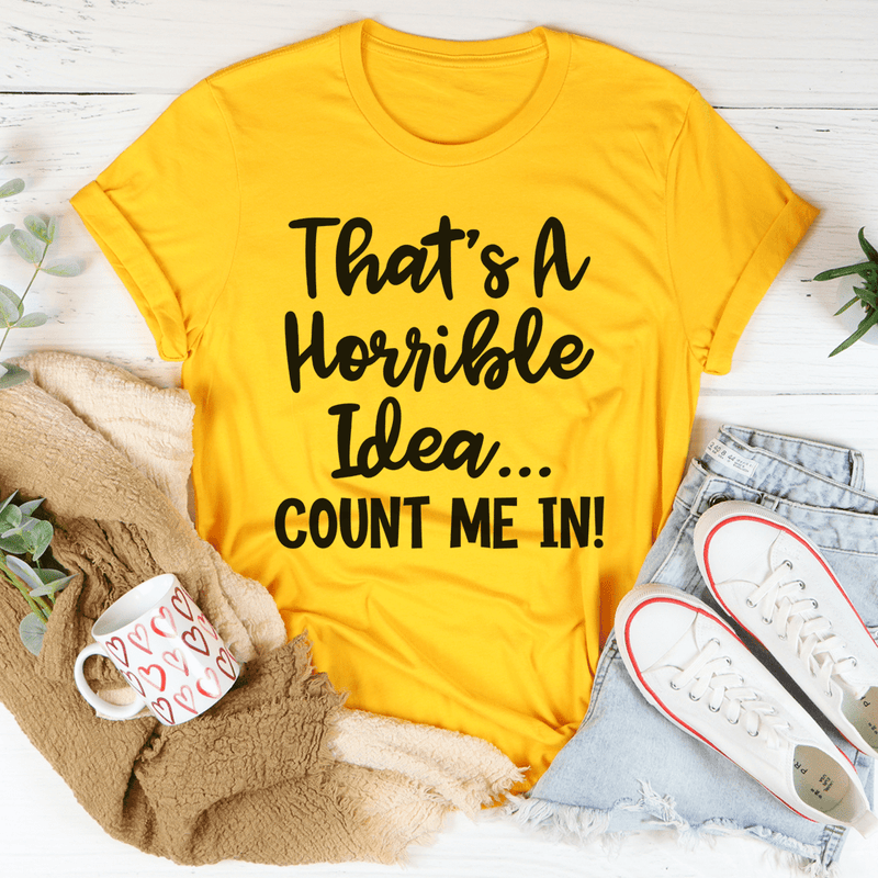 That's A Horrible Idea Count Me In Tee Mustard / S Peachy Sunday T-Shirt