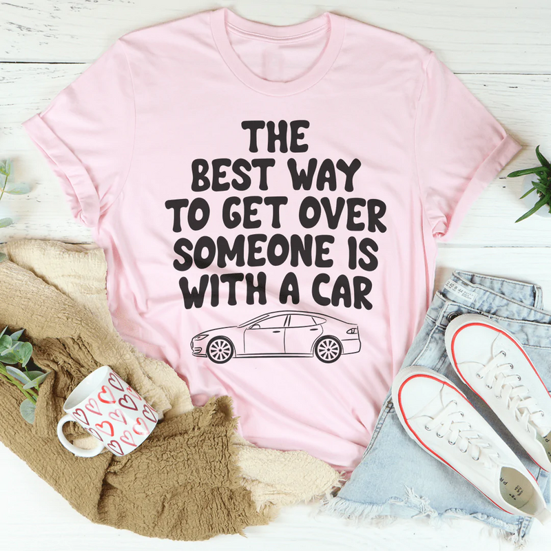 The Best Way To Get Over Someone Is With A Car Tee Pink / S Peachy Sunday T-Shirt
