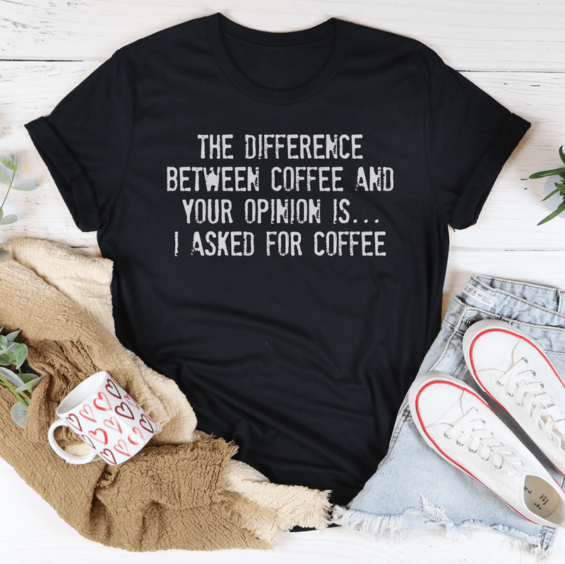 The Difference Between Coffee And Your Opinion Tee Black Heather / S Peachy Sunday T-Shirt