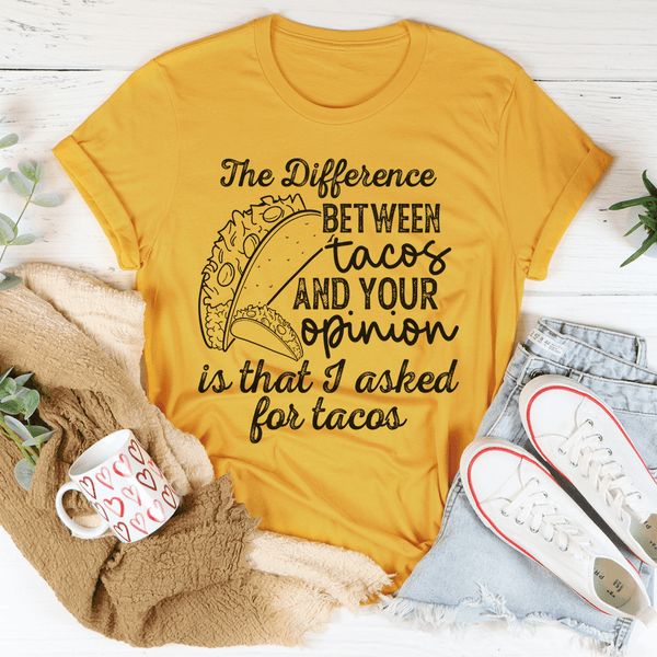 The Difference Between Tacos And Your Opinion Tee Mustard / S Peachy Sunday T-Shirt