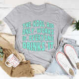 The Kool Aid Only Works If Everyone Drinks It Tee Peachy Sunday T-Shirt