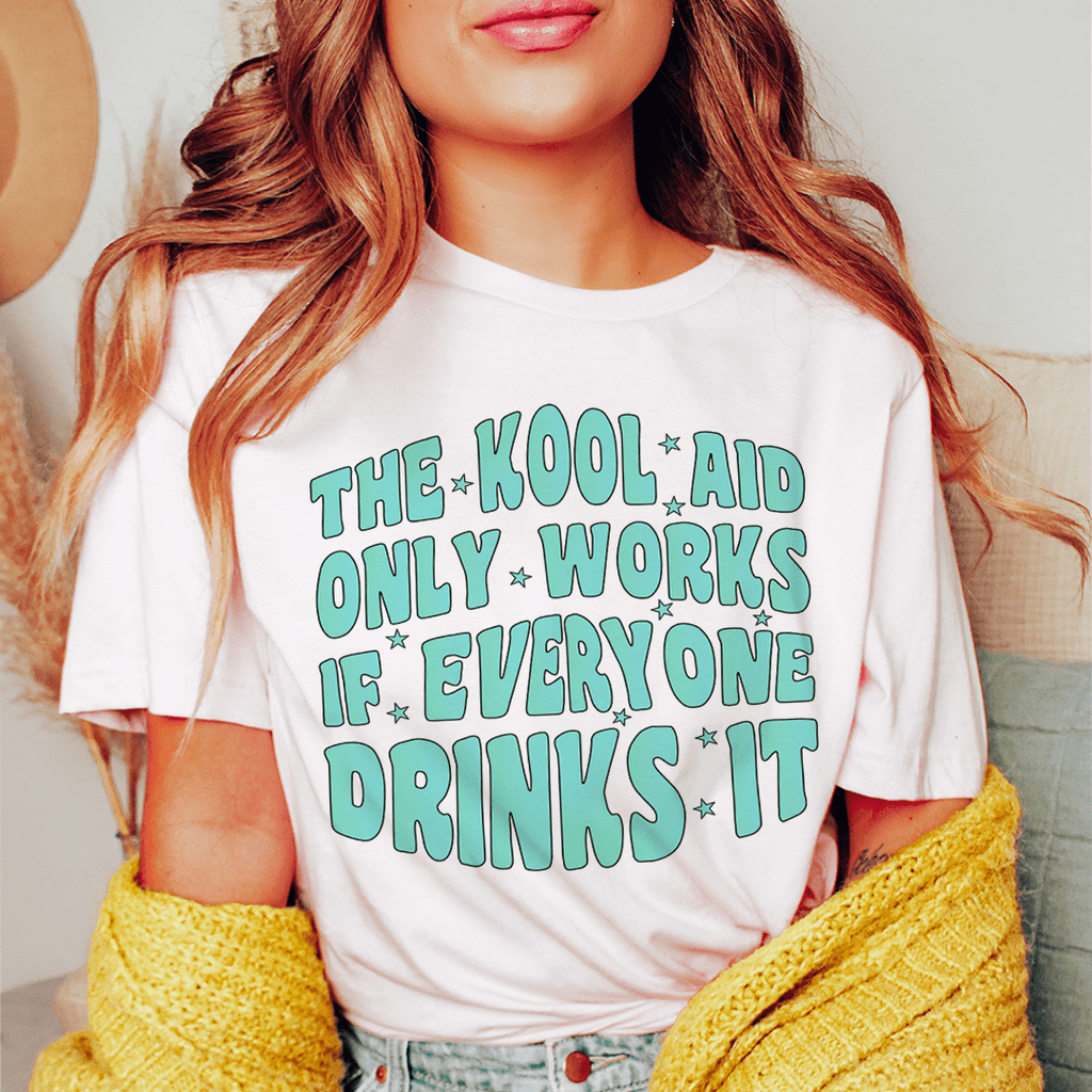 The Kool Aid Only Works If Everyone Drinks It Tee – Peachy Sunday