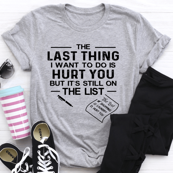 The Last Thing I Want To Do Tee Athletic Heather / S Peachy Sunday T-Shirt