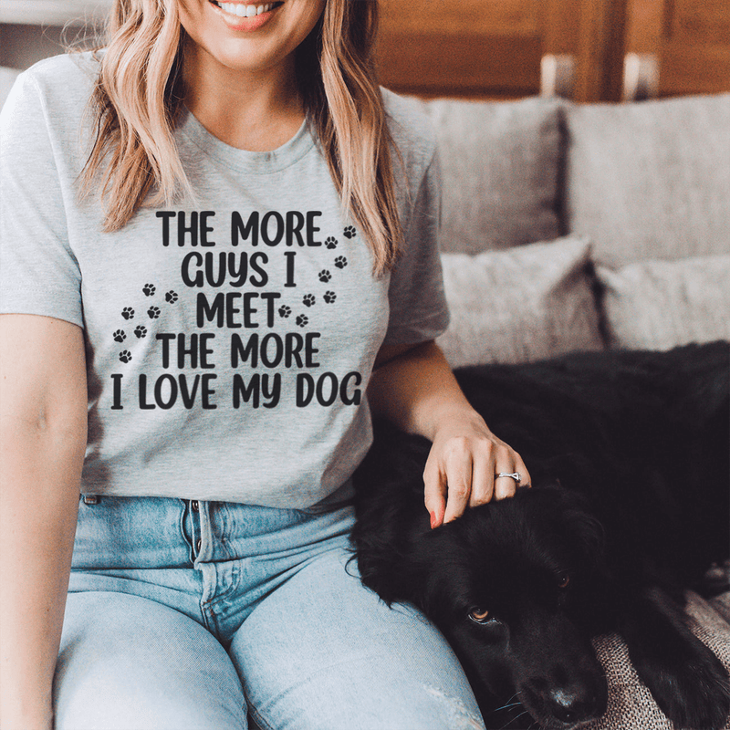 The More Guys I Meet The More I Love My Dog Tee Athletic Heather / S Peachy Sunday T-Shirt