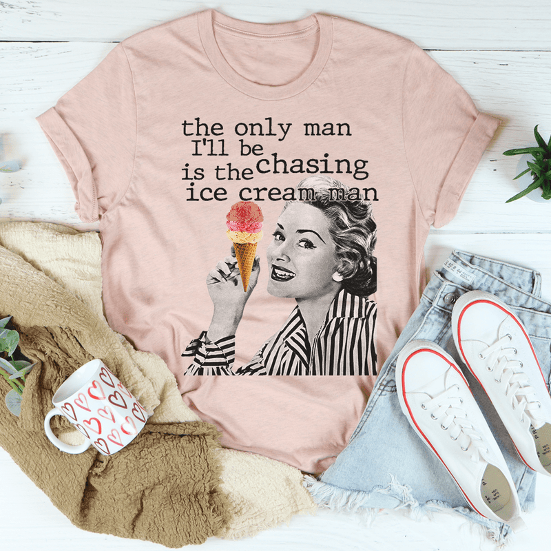 The Only Man I'll Be Chasing Is The Ice Cream Man Tee Peachy Sunday T-Shirt