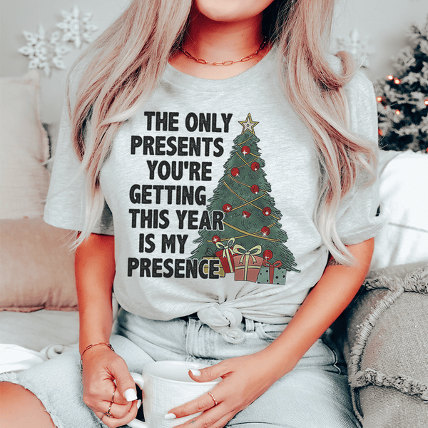 The Only Presents You're Getting This Year Is My Presence Tee Athletic Heather / S Peachy Sunday T-Shirt