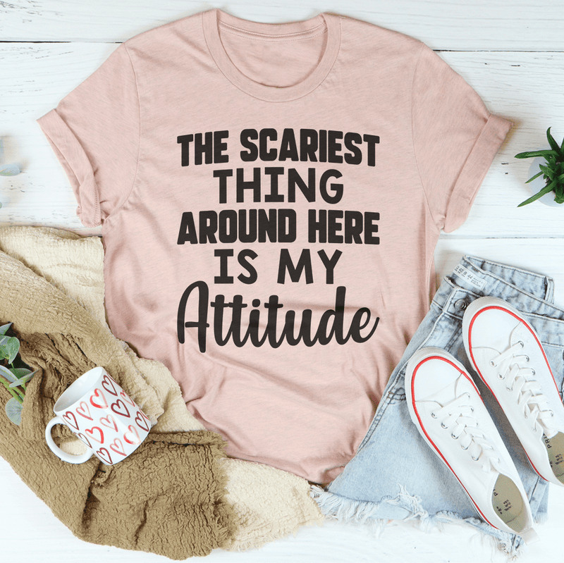The Scariest Thing Around Here Is My Attitude Tee Peachy Sunday T-Shirt