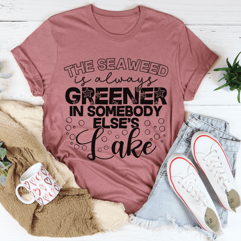 The Seaweed Is Always Greener In Somebody Else's Lake Tee Mauve / S Peachy Sunday T-Shirt