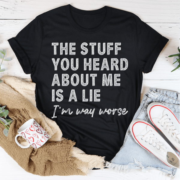 The Stuff You Heard About Me Is A Lie Tee Peachy Sunday T-Shirt