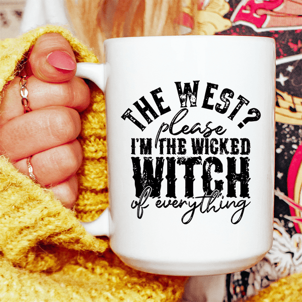 The West Please I'm The Wicked Witch Of Everything Ceramic Mug 15 oz White / One Size CustomCat Drinkware T-Shirt