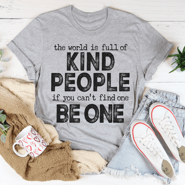 The World Is Full Of Kind People If You Can't Find One Be One Tee Athletic Heather / S Peachy Sunday T-Shirt