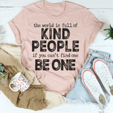 The World Is Full Of Kind People If You Can't Find One Be One Tee Heather Prism Peach / S Peachy Sunday T-Shirt