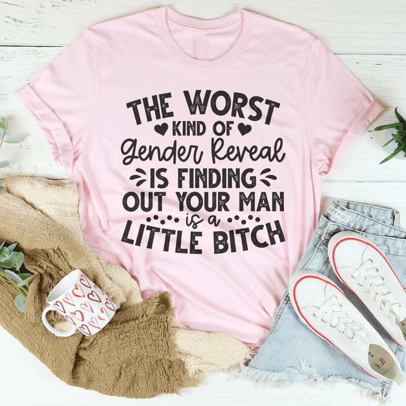 The Worst Kind Of Gender Reveal Is Finding Out Your Man Is A Little Bitch Tee Pink / S Peachy Sunday T-Shirt