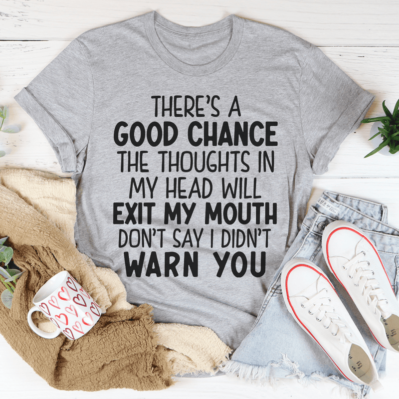 There's A Good Chance The Thoughts In My Head Will Exit My Mouth Tee Peachy Sunday T-Shirt