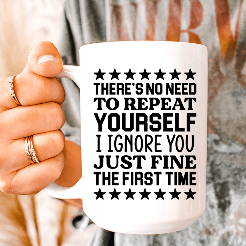 There's No Need To Repeat Yourself Ceramic Mug 15 oz White / One Size CustomCat Drinkware T-Shirt