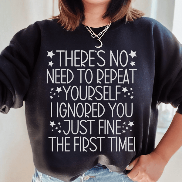 There's No Need To Repeat Yourself Sweatshirt Peachy Sunday T-Shirt