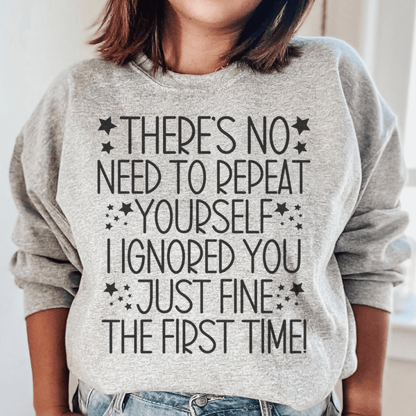 There's No Need To Repeat Yourself Sweatshirt Sport Grey / S Peachy Sunday T-Shirt