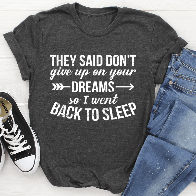 They Said Don't Give Up On Your Dreams Tee Dark Grey Heather / S Peachy Sunday T-Shirt