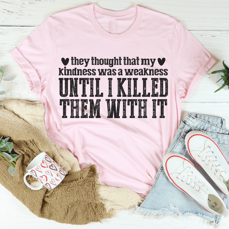 They Thought That My Kindness Was A Weakness Tee Pink / S Peachy Sunday T-Shirt