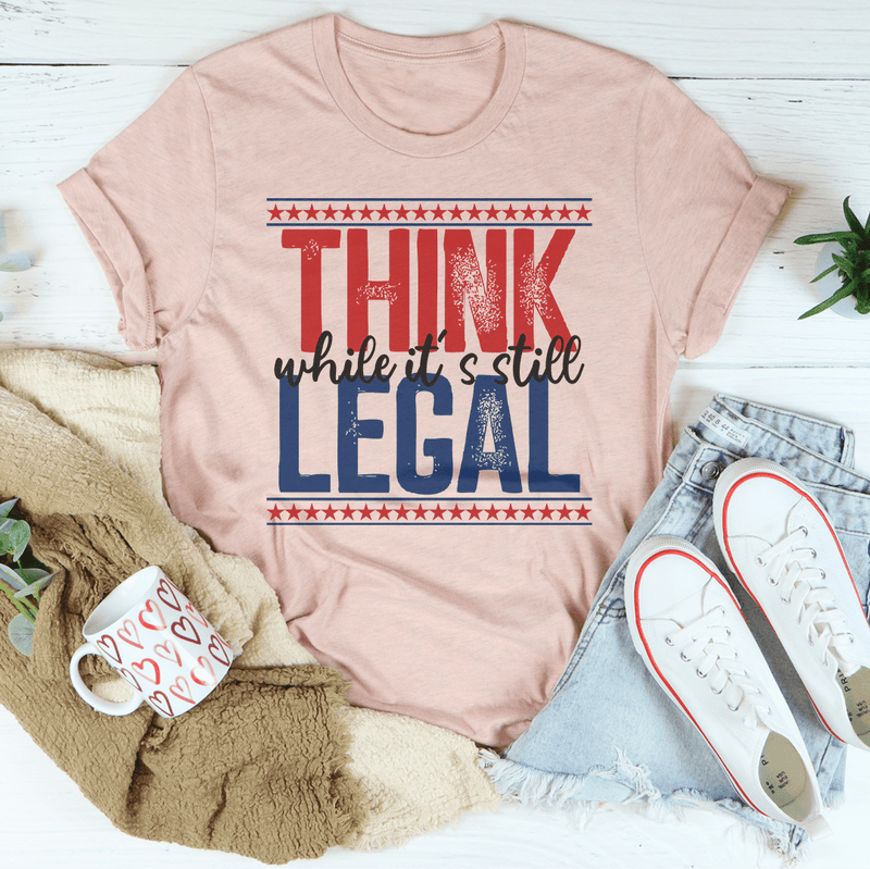 Think While It's Still Legal Tee Peachy Sunday T-Shirt