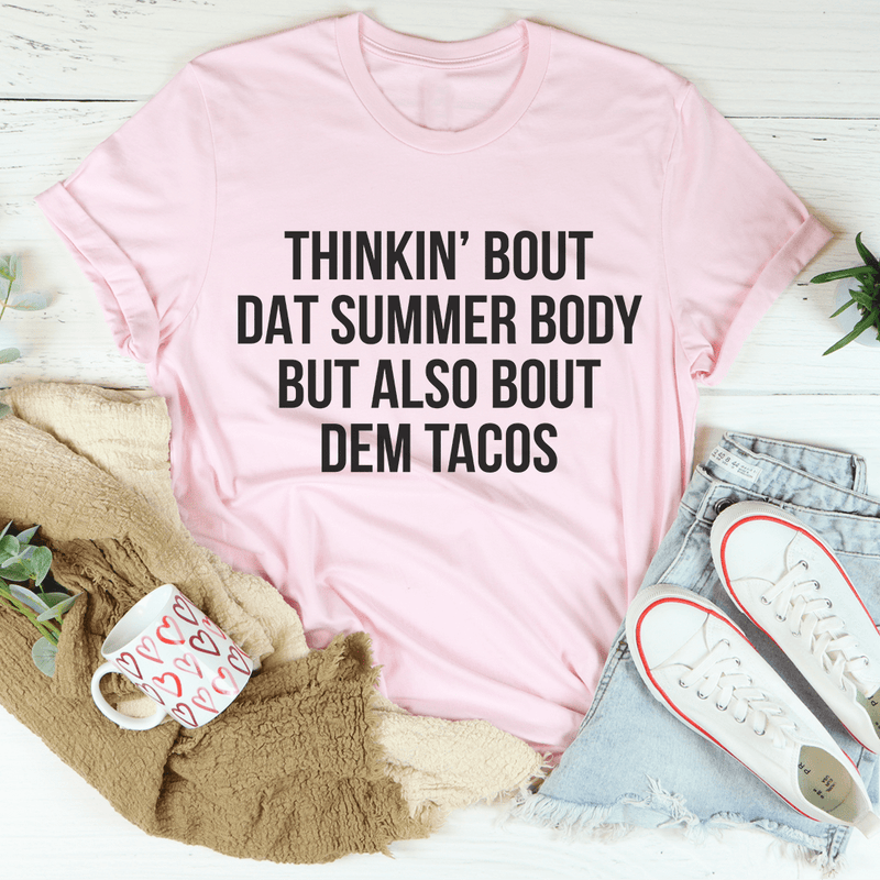 Thinkin' Bout Dat Summer Body But Also Bout Dem Tacos Tee Pink / S Peachy Sunday T-Shirt