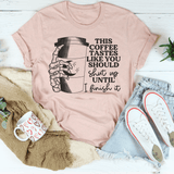 This Coffee Taste Like You Should Shut Up Until I Finish It Tee Peachy Sunday T-Shirt