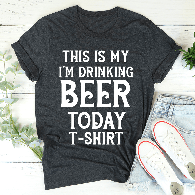 This Is My Drinking Beer Today T-Shirt Dark Grey Heather / S Peachy Sunday T-Shirt