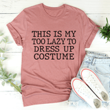 This Is My Too Lazy To Dress Up Costume Tee Mauve / S Peachy Sunday T-Shirt