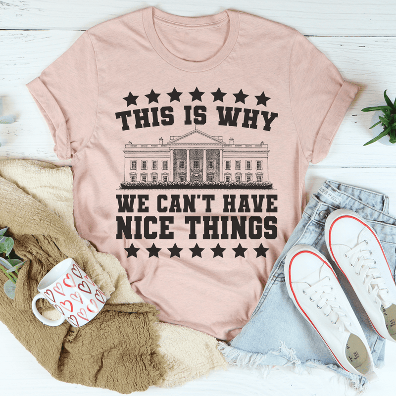 This Is Why We Can't Have Nice Things Tee Heather Prism Peach / S Peachy Sunday T-Shirt