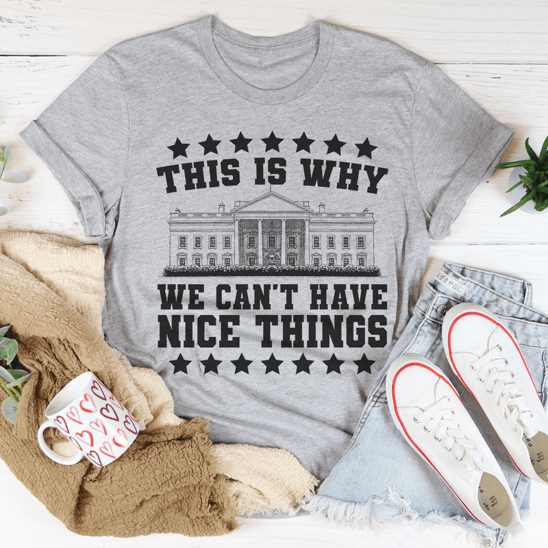 This Is Why We Can't Have Nice Things Tee Peachy Sunday T-Shirt