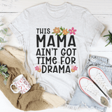 This Mama Ain't Got Time For Drama Tee Ash / S Peachy Sunday T-Shirt