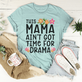 This Mama Ain't Got Time For Drama Tee Heather Prism Dusty Blue / S Peachy Sunday T-Shirt