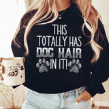 This Totally Has Dog Hair In It Sweatshirt Sweatshirt Black / S Peachy Sunday T-Shirt