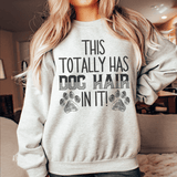 This Totally Has Dog Hair In It Sweatshirt Sweatshirt Sport Grey / S Peachy Sunday T-Shirt