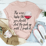 This Wine Taste Like You Should Shut Up Until I Finish It Tee Heather Prism Peach / S Peachy Sunday T-Shirt